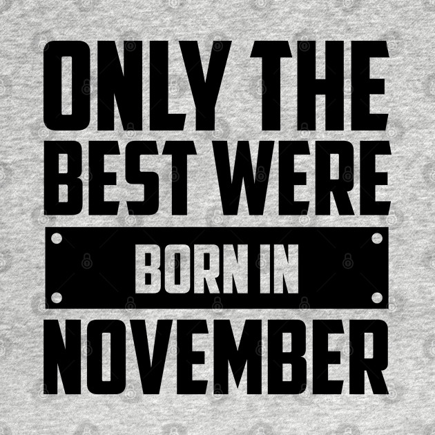 Disover Only the best were born in November - Only The Best Were Born In November - T-Shirt