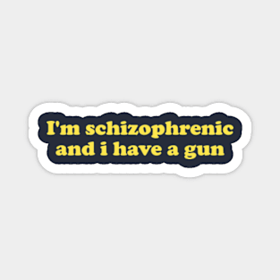 I'm Schizophrenic and I Have a Gun Unisex Crewneck Sweatshirt Or Magnet