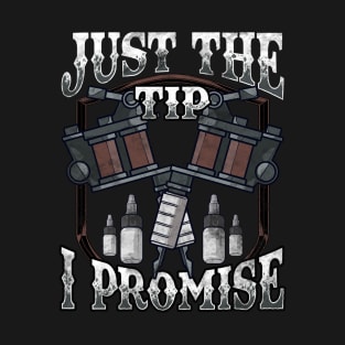 Just The Tip I Promise Tattoo Artist Inked Pun T-Shirt