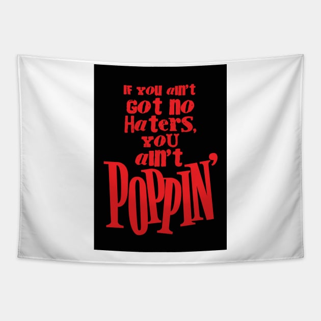 If You Ain't Got No Haters, You Ain't Poppin' Tapestry by dopeazzgraphics