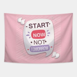 Start now not tomorrow Tapestry