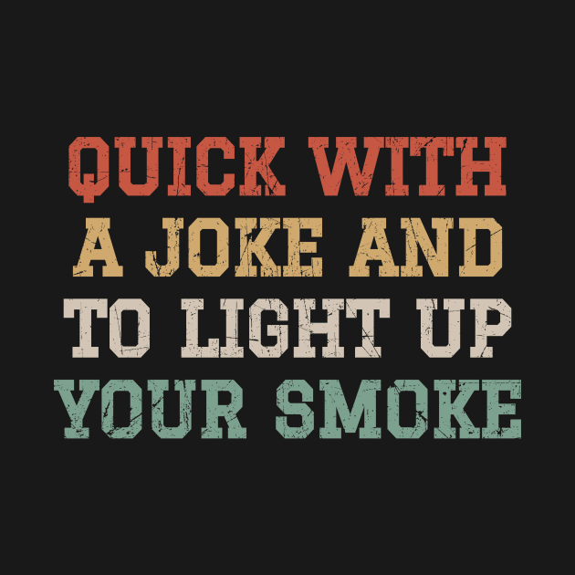 Quick With A Joke And To Light Up Your Smoke - Retro Color by GosokanKelambu