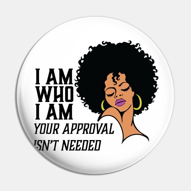 I am Who I am Your Approval isn't needed. African American Woman Pin by UrbanLifeApparel