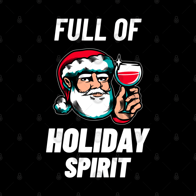 Full of Holiday Spirit - Funny Christmas Shirt by MadeBySerif