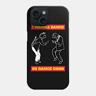 I wanna dance so dance good Phone Case