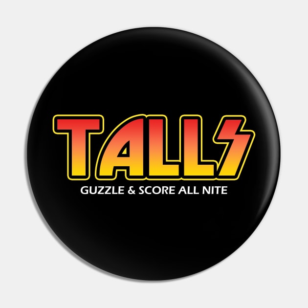 Talls Guzzle and Score All Nite Pin by mondoman