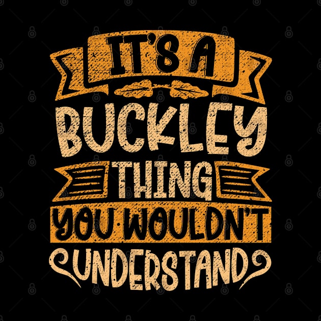 It's A BUCKLEY Thing You Wouldn't Understand by Jellydesgine