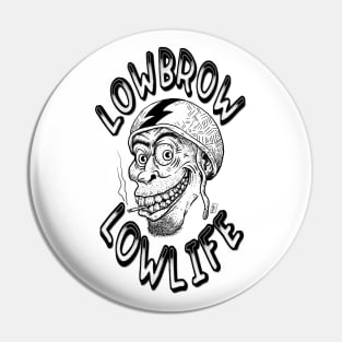 Lowbrow Lowlife Pin