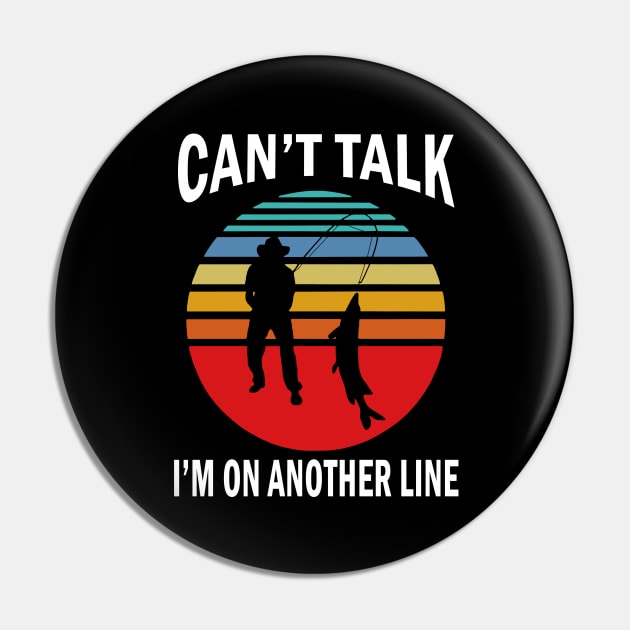 Can’t Talk I’m On Another Line Fisherman Pin by binnacleenta