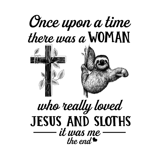 Once Up A Time There Was A Woman Who Really Loved Jesus And Sloths by AnnetteNortonDesign