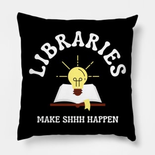 Libraries Make Shhh Happen Pillow