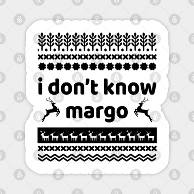 I DONT KNOW MARGO Magnet by HYPERBOXJGJ