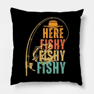 Here Fishy Fishy Fishy funny fishing Pillow