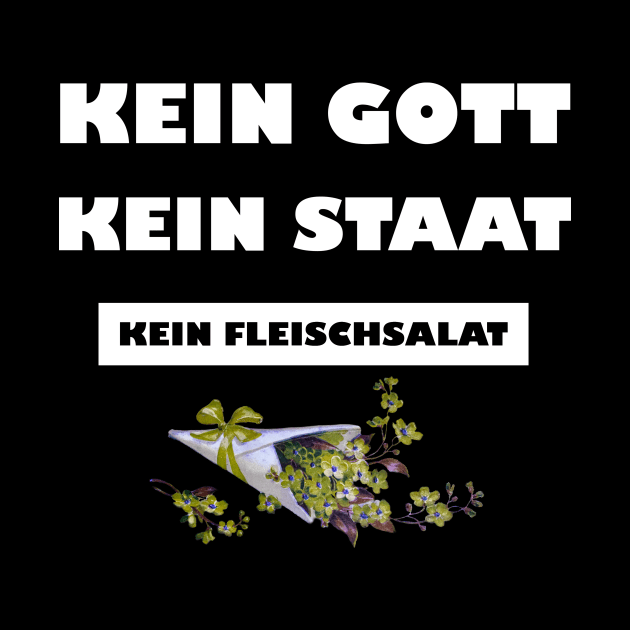 Kein Gott. Kein Staat. Kein Fleischsalat. by FluffigerSchuh