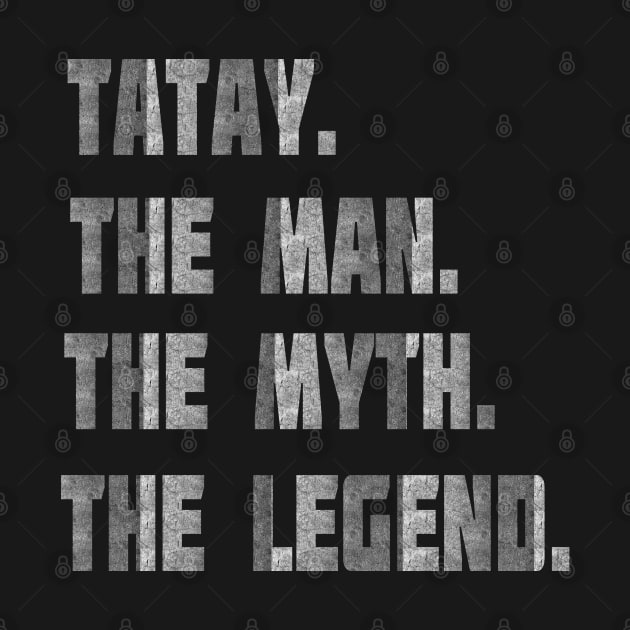 Tatay The Man The Myth The Legend by familycuteycom