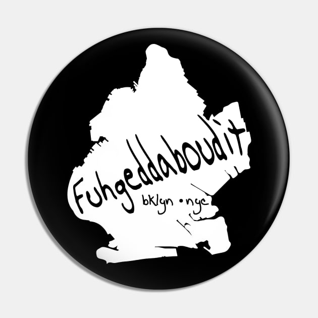 Fuhgeddaboudit Bklyn Pin by PopCultureShirts