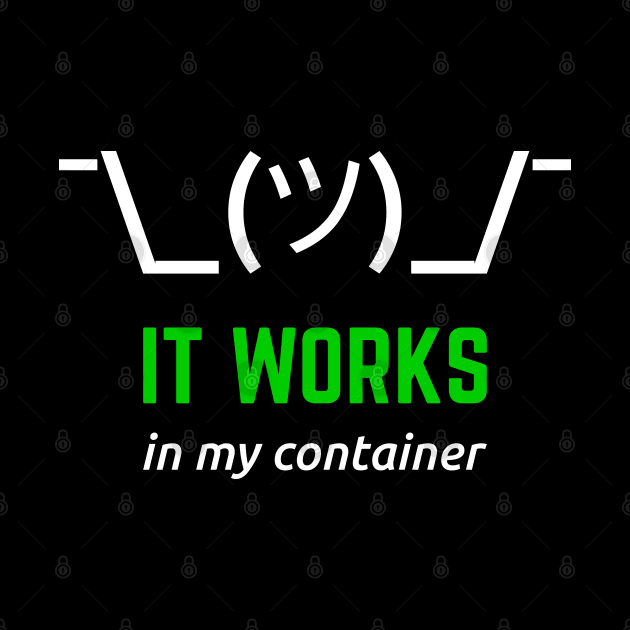 It Works In My Container White Green Desgin for Developers by geeksta