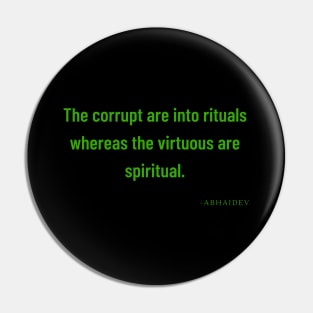 The corrupt are into rituals, whereas the spiritual are virtuous Pin