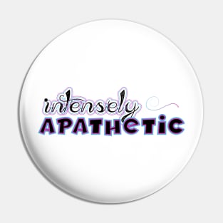 Intensely Apathetic Pin