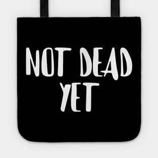 Not Dead Yet, Funny Design Tote