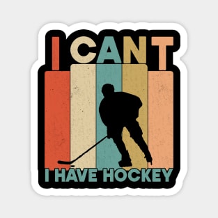 I Cant I Have Hockey Funny Gift For Hockey Lovers Magnet