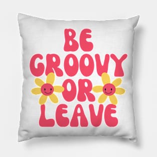 Be Groovy Or Leave Pillow