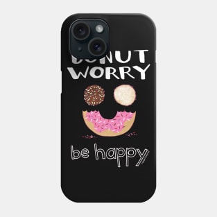 Donut Worry Be Happy Phone Case