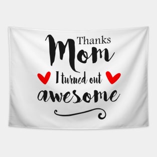 Thanks Mom I Turned Out Awesome - mom gift ideas Tapestry