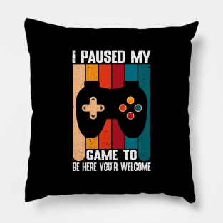 I Paused my game To Be Here You're Welcome Vintage Pillow