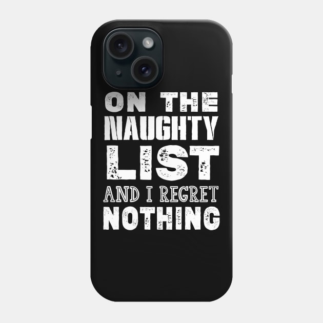 On The Naughty List And I Regret Nothing Funny Christmas Gift Phone Case by kirayuwi