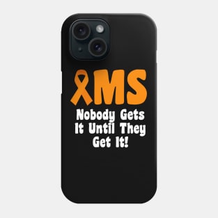 MS - Nobody Gets It Until They Get it Phone Case