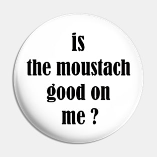 is the moustach good on me ? Pin