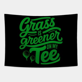 Funny Golf Saying Grass is Greener on my tee Tapestry