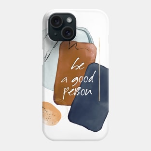 be a good person Phone Case