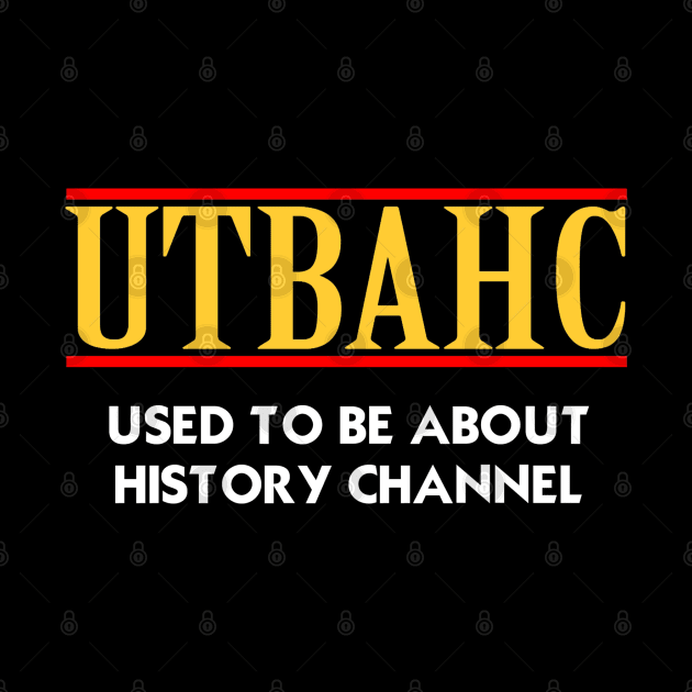 USED TO BE ABOUT HISTORY CHANNEL by RobotGhost