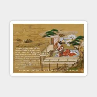 Lady Murasaki quote:“So much for their looks; but their characters - that is a much more difficult matter. We all have our quirks and no one is ever all bad. Then again, it is not possible for everyone to be all things all of the time: Magnet