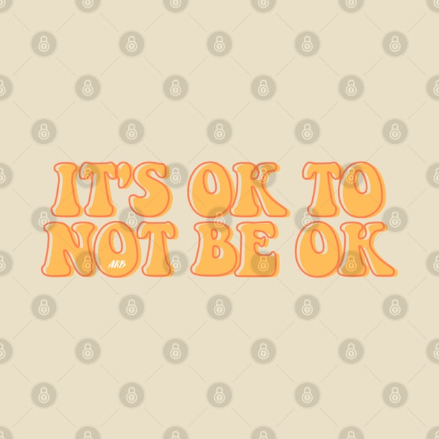 It's Ok To Not Be Okay by AlienClownThings