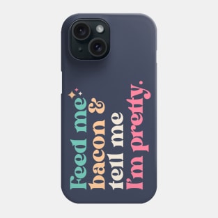 Vintage Feed Me Bacon and Tell Me I'm Pretty // Funny Colorful Quote Phone Case