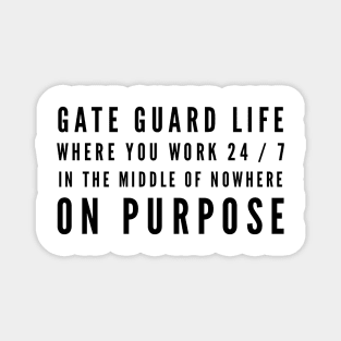 Gate Guard Life Work in the Middle of Nowhere on Purpose Magnet
