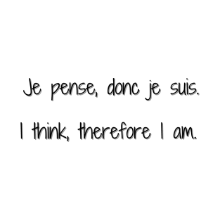 Je Pense, Donc Je Suis (I Think, Therefore I Am) T-Shirt