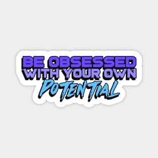 Be obsessed with your own potential Magnet