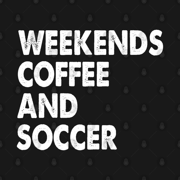 Cool Soccer Mom Life With Saying Weekends Coffee and Soccer by WildFoxFarmCo