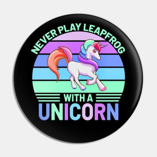 Never Play Leapfrog  With A Unicorn Pin