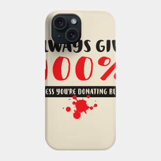 Always Give 100% Phone Case