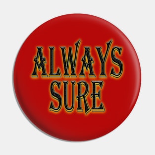 Always Sure Funny T-Shirt Pin