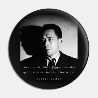 Albert Camus black and white portrait and quote: Au milieu de l'hiver, j'apprenais enfin Pin