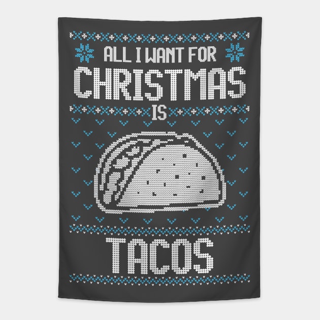 All I Want For Christmas Is Taco - Ugly Xmas Sweater For Mexican Food Lover Tapestry by Ugly Christmas Sweater Gift