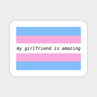 my girlfriend is amazing - trans flag Magnet