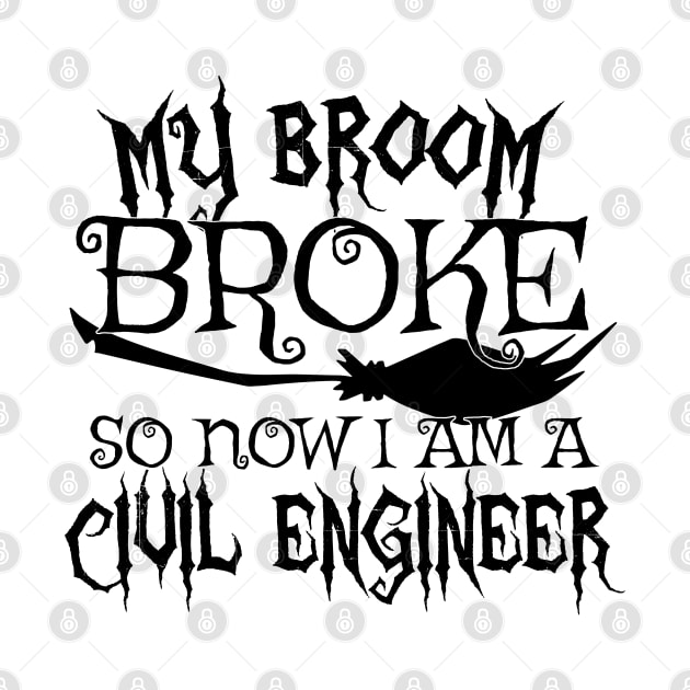 My Broom Broke So Now I Am A Civil Engineer - Halloween Tee by theodoros20