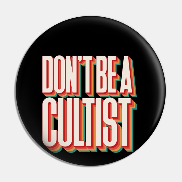 Don't Be A Cultist Pin by n23tees